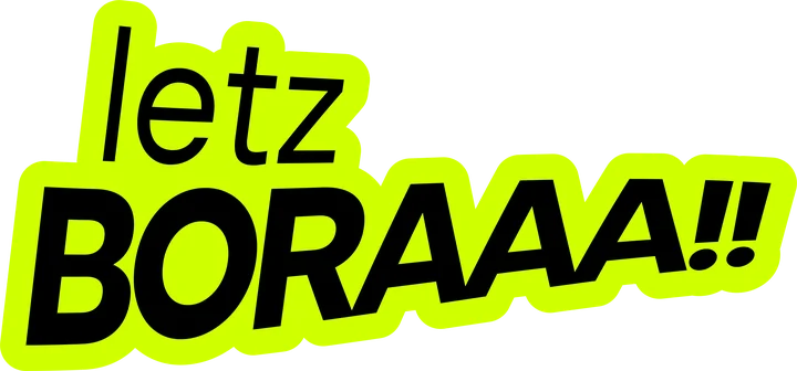 LETZ BORAAA!!
